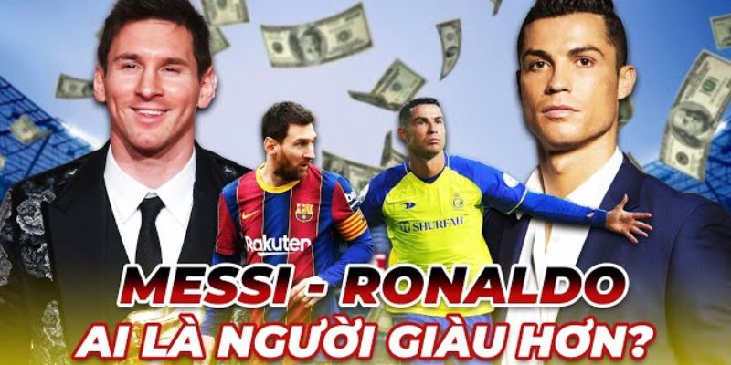 Đánh giá tổng quan ronaldo vs messi ai giàu hơn